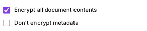 The two metadata checkboxes: Encrypt all document contents and Don’t encrypt metadata